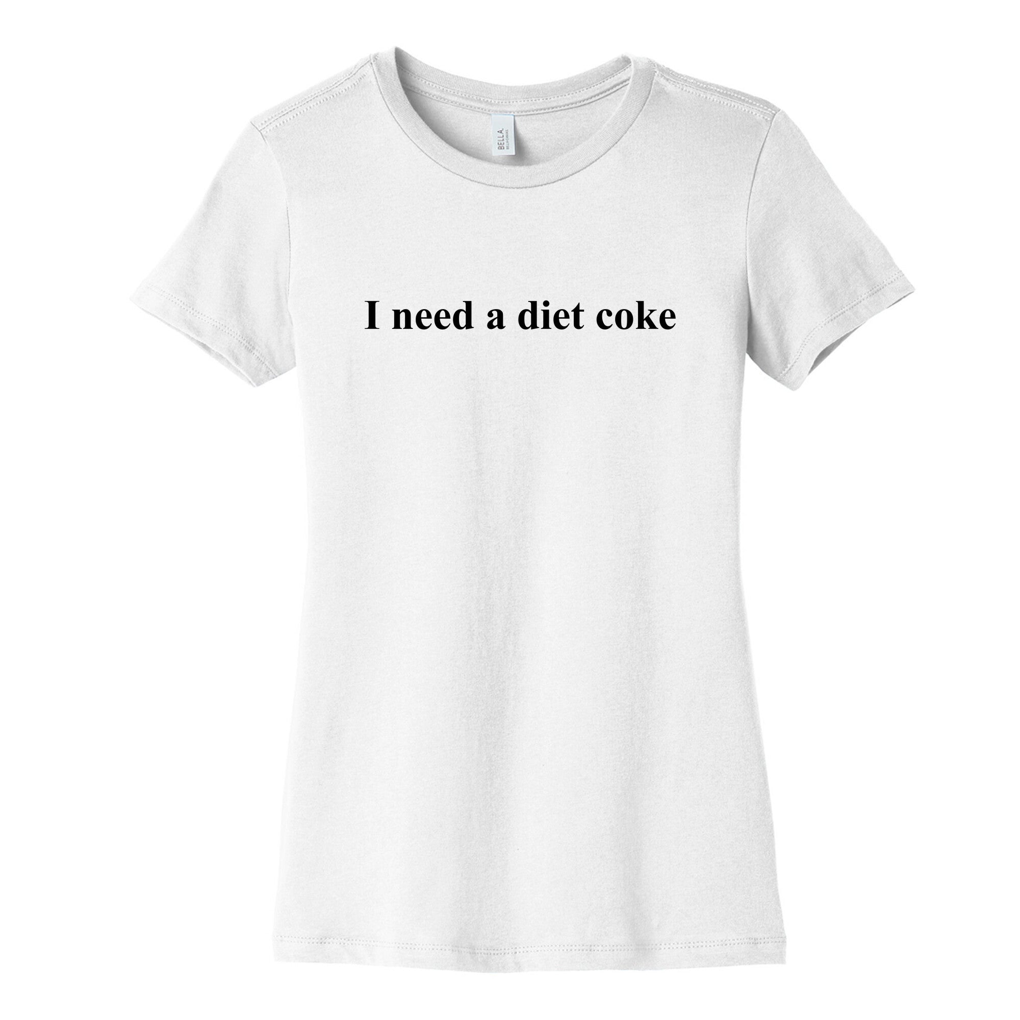 I Need A Diet Coke Womens Cotton Tee